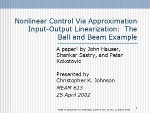 Nonlinear Control Via Approximation InputOutput Linearization The Ball