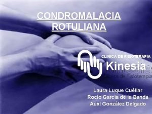 CONDROMALACIA ROTULIANA CLINICA DE FISIOTERAPIA Kinesia Laura Luque