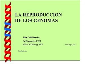 LA REPRODUCCION DE LOS GENOMAS Julio Coll Morales