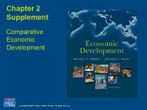 Chapter 2 Supplement Comparative Economic Development Copyright 2009