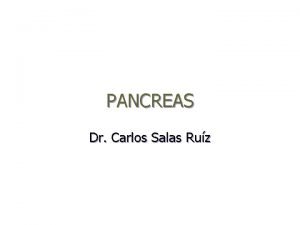 PANCREAS Dr Carlos Salas Ruz PANCREAS Ubicado en