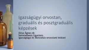 Igazsggyi orvostan gradulis s posztgradulis kpzsek Dsa gnes