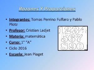Razones Y Proporciones Integrantes Tomas Perrino Fulfaro y