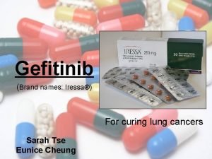 Gefitinib Brand names Iressa For curing lung cancers