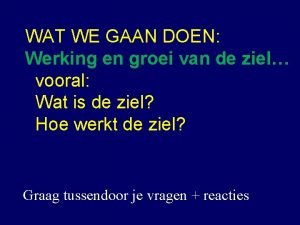 WAT WE GAAN DOEN Werking en groei van