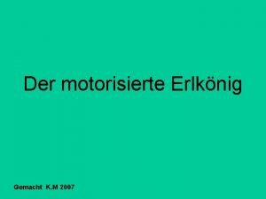 Der motorisierte Erlknig Gemacht K M 2007 Wer