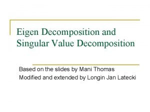 Eigen Decomposition and Singular Value Decomposition Based on