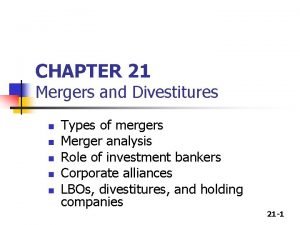 CHAPTER 21 Mergers and Divestitures n n n