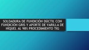 SOLDADURA DE FUNDICIN DCTIL CON FUNDICIN GRIS Y