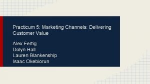 Practicum 5 Marketing Channels Delivering Customer Value Alex