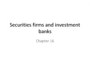 Securities firms and investment banks Chapter 16 Securities