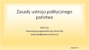 Zasady ustroju politycznego pastwa SNA II 1 Prezentacj