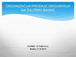 ORGANIZACIJA PRODAJE OSIGURANJA NA ALTERU BANKE Iva Mati