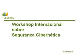 Workshop Internacional sobre Segurana Ciberntica www elektro com