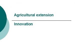 Agricultural extension Innovation Welcome Definition of innovation The