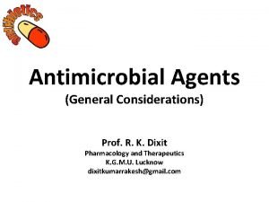 Antimicrobial Agents General Considerations Prof R K Dixit