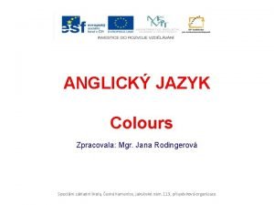 ANGLICK JAZYK Colours Zpracovala Mgr Jana Rodingerov Speciln