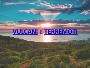 VULCANI TERREMOTI VULCANI Forme di vulcani Tipi di