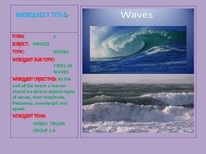 WEBQUEST TITLE FORM 2 SUBJECT PHYSICS TOPIC WAVES