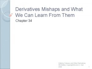 Derivative mishaps