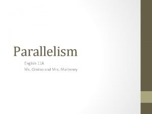 Parallelism English 11 A Ms Cimino and Mrs