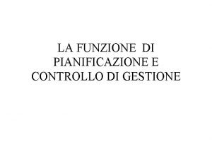 LA FUNZIONE DI PIANIFICAZIONE E CONTROLLO DI GESTIONE