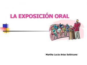 LA EXPOSICIN ORAL Martha Lucia Arias Solrzano CONTENIDO