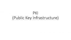 PKI Public Key Infrastructure PKI Introduction Set of