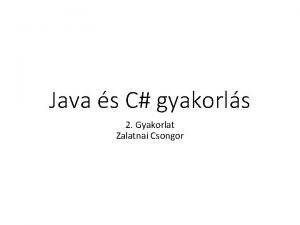 Java s C gyakorls 2 Gyakorlat Zalatnai Csongor