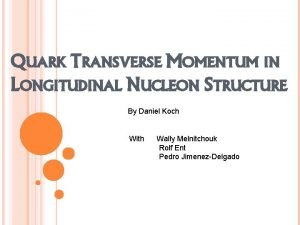 QUARK TRANSVERSE MOMENTUM IN LONGITUDINAL NUCLEON STRUCTURE By