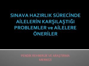 SINAVA HAZIRLIK SRECNDE ALELERN KARILATII PROBLEMLER ve ALELERE