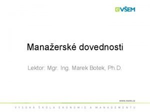 Manaersk dovednosti Lektor Mgr Ing Marek Botek Ph