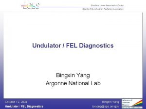Undulator FEL Diagnostics Bingxin Yang Argonne National Lab