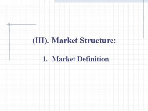 III Market Structure 1 Market Definition III Market