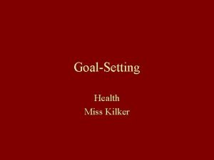 GoalSetting Health Miss Kilker What is a goal