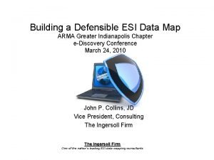 Building a Defensible ESI Data Map ARMA Greater