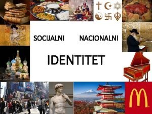 SOCIJALNI NACIONALNI IDENTITET Znaajke kulture a nauena b