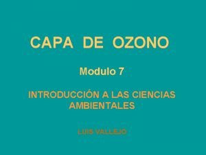 CAPA DE OZONO Modulo 7 INTRODUCCIN A LAS