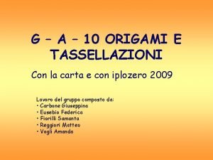 G A 10 ORIGAMI E TASSELLAZIONI Con la