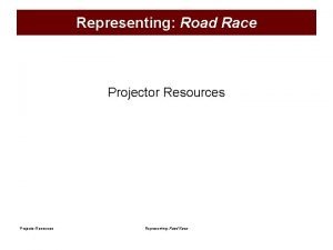 Representing Road Race Projector Resources Representing Road Race
