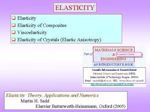 ELASTICITY q Elasticity of Composites q Viscoelasticity q ELASTICITY q Elasticity of Composites q Viscoelasticity q