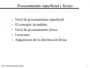 Procesamiento superficial y lxico Nivel de procesamiento superficial