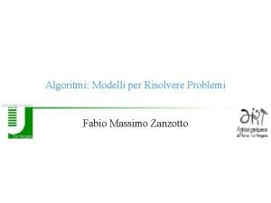 Algoritmi Modelli per Risolvere Problemi Fabio Massimo Zanzotto