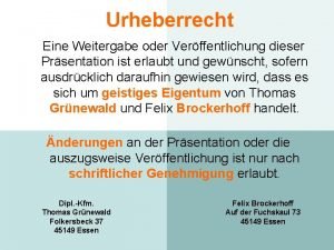 nix Urheberrecht Eine Weitergabe oder Verffentlichung dieser Prsentation