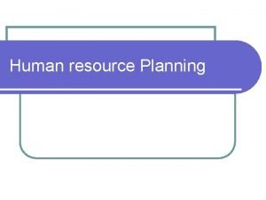 Human resource Planning HR planning definition l Human