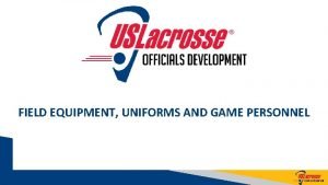 FIELD EQUIPMENT UNIFORMS AND GAME PERSONNEL RULE 1