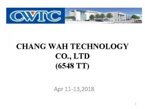 CHANG WAH TECHNOLOGY CO LTD 6548 TT Apr