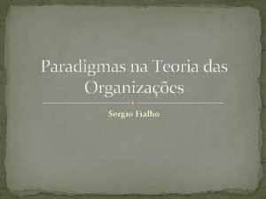 Paradigmas na Teoria das Organizaes Sergio Fialho O