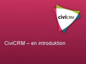 Civi CRM en introduktion Vad r Civi CRM