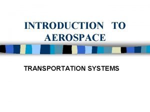 INTRODUCTION TO AEROSPACE TRANSPORTATION SYSTEMS YOUR NOTES n